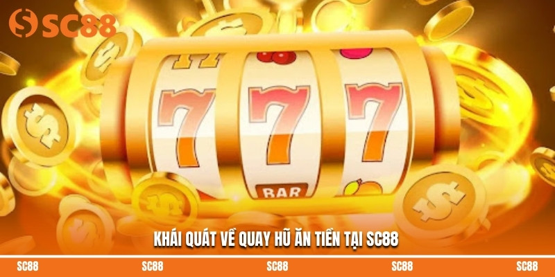 Khái quát về quay hũ ăn tiền tại SC88